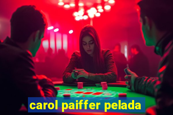 carol paiffer pelada